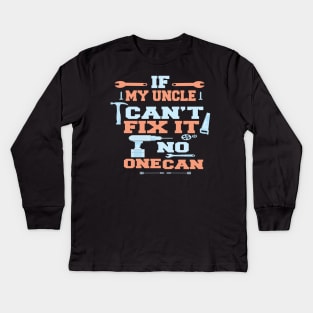 If My Uncle Can't Fix It No One Can : Funny Gift Kids Long Sleeve T-Shirt